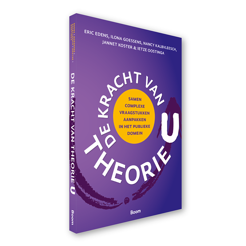 Boek De kracht van Theorie U Eric Edens Ilona Goessens Nancy Kalbvleesch Jannet Koster en Ietze Oostinga isbn 9789024465019 staand